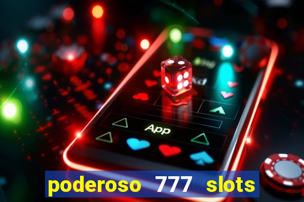 poderoso 777 slots paga mesmo